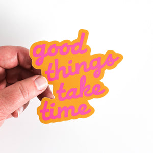 Good Things Take Time Vinyl Sticker - neon pink