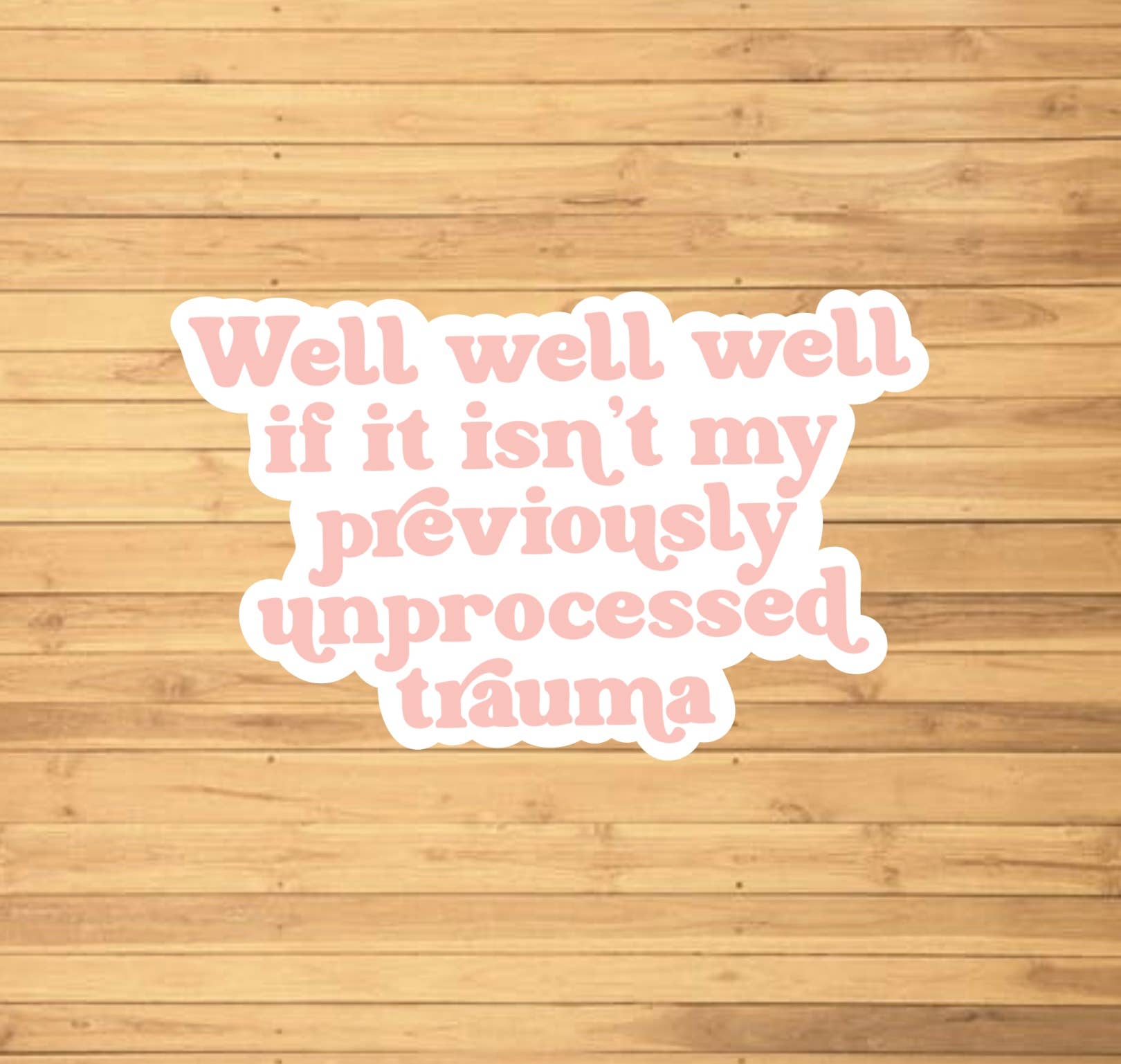 Previously Unprocessed Trauma Sticker